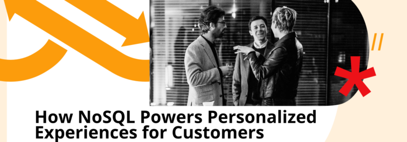 How NoSQL Powers Personalized Experiences for Customers
