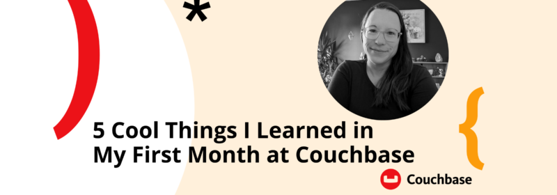 5 Cool Things I Learned in My First Month at Couchbase